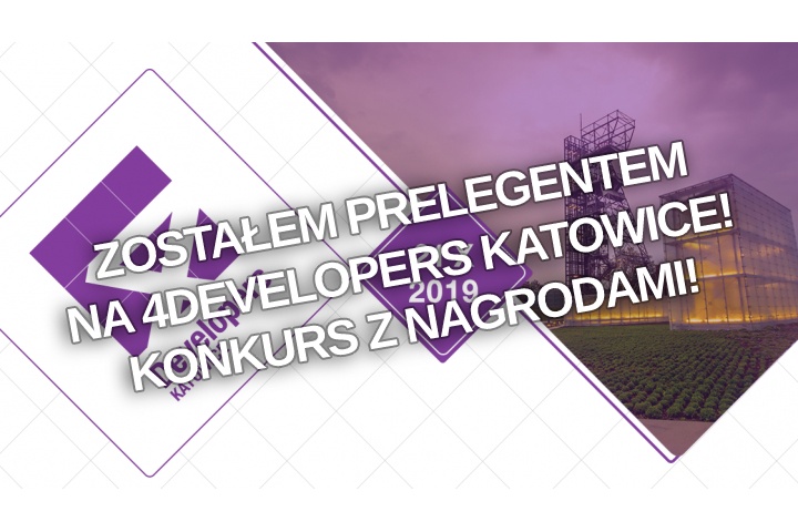 Zostałem prelegentem na 4Developers Katowice! Konkurs z nagrodami!